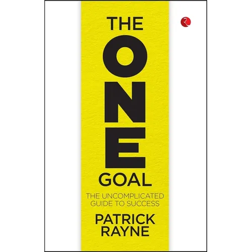 The One Goal: The Uncomplicated Guide To Success - Paperback