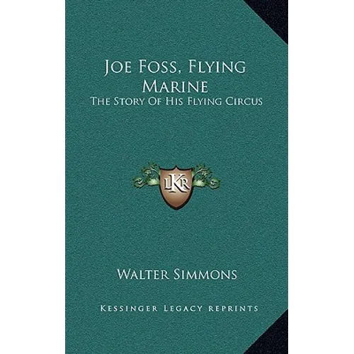 Joe Foss, Flying Marine: The Story Of His Flying Circus - Hardcover