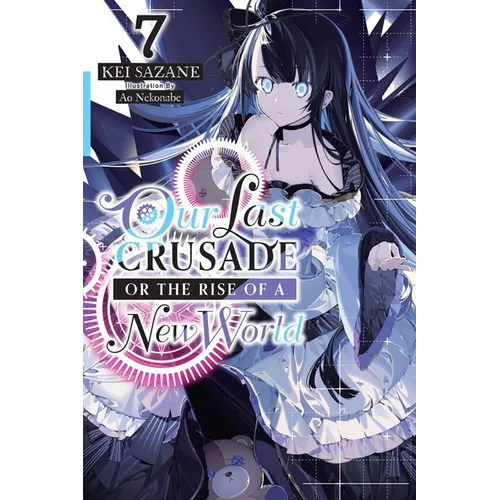 Our Last Crusade or the Rise of a New World, Vol. 7 (Light Novel): Volume 7 - Paperback