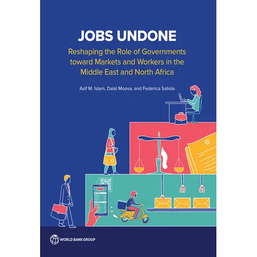 Jobs Undone: Reshaping the Role of Governments toward Markets and Workers in the Middle East and North Africa - Paperback