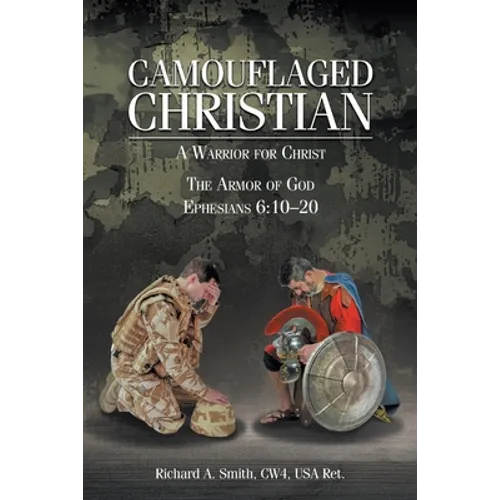 Camouflaged Christian: A Warrior for Christ: The Armor of God Ephesians 6:10-20 - Paperback