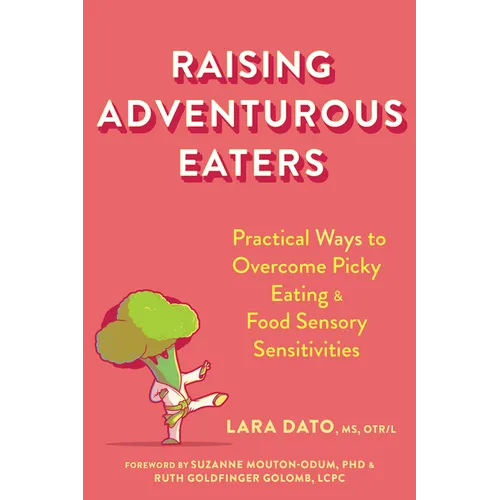 Raising Adventurous Eaters: Practical Ways to Overcome Picky Eating and Food Sensory Sensitivities - Paperback