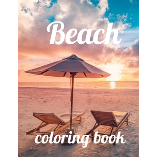 Beach coloring book: Beach coloring book, beach coloring book for adults and kids, An Adult Coloring Book Featuring Fun and Relaxing Beach