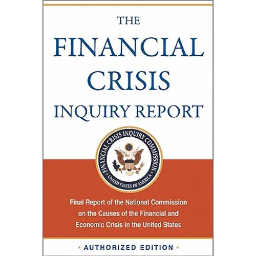The Financial Crisis Inquiry Report, Authorized Edition: Final Report of the National Commission on the Causes of the Financial and Economic Crisis in - Paperback