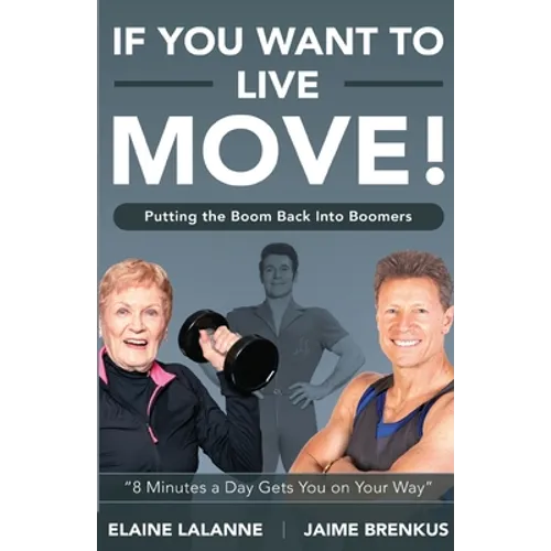 If You Want to Live, Move!: Putting the Boom Back into Boomers - Paperback