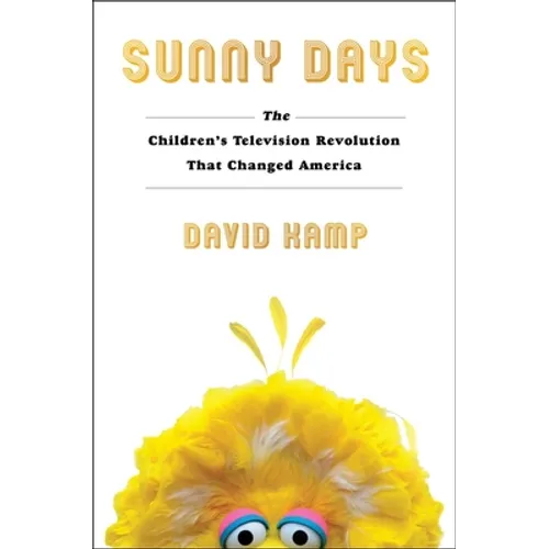 Sunny Days: The Children's Television Revolution That Changed America - Hardcover