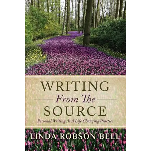Writing From The Source: Personal Writing as a Life Changing Practice