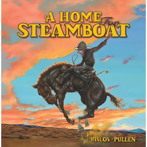 A Home for Steamboat: The Story of a Famous Rodeo Horse - Hardcover