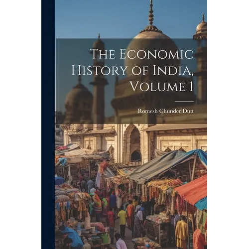 The Economic History of India, Volume 1 - Paperback