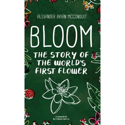Bloom: The Story of the World's First Flower - Hardcover