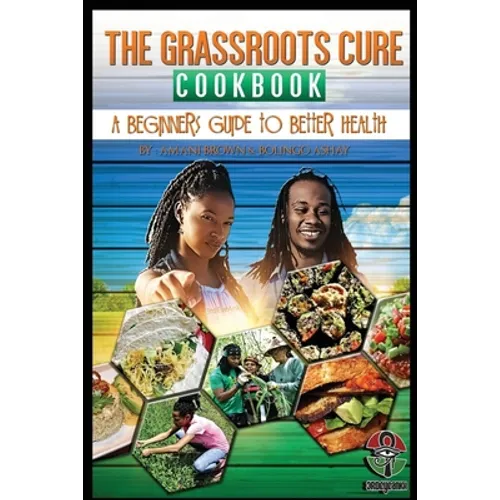 The Grassroots Cure Cookbook: A Beginners Guide to Better Health - Paperback