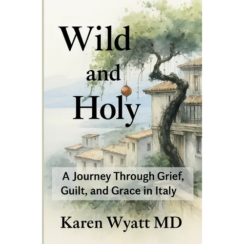 Wild and Holy: A Journey Through Grief, Guilt, and Grace in Italy - Paperback