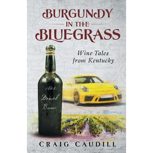 Burgundy in the Bluegrass: Wine Tales from Kentucky - Paperback