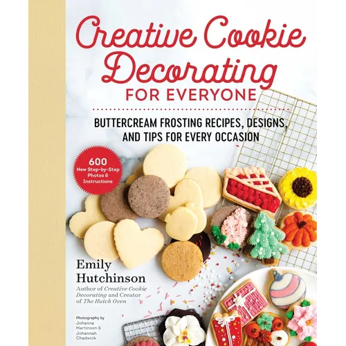 Creative Cookie Decorating for Everyone: Buttercream Frosting Recipes, Designs, and Tips for Every Occasion - Hardcover