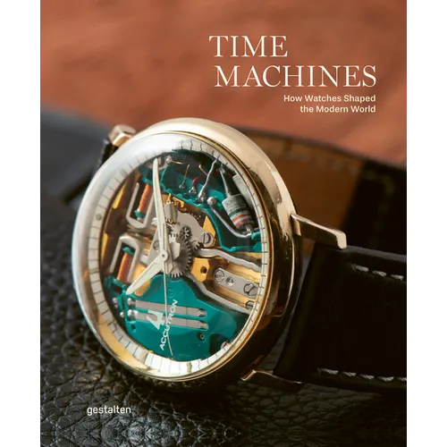 Time Machines: How Watches Shaped the Modern World - Hardcover