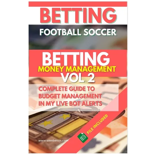 Betting Football Soccer BETTING MONEY MANAGEMENT VOL 2: Complete Guide to Budget Management in My Live Bot Alerts - Paperback