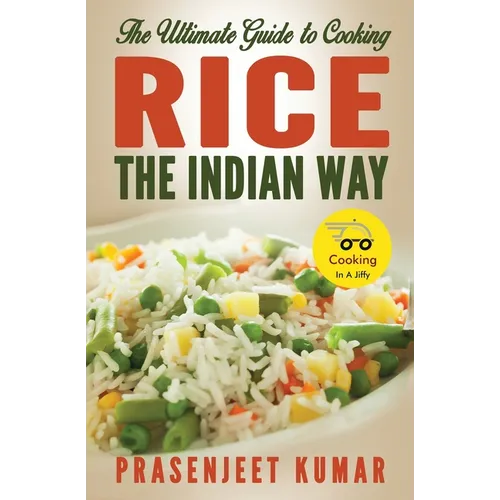 The Ultimate Guide to Cooking Rice the Indian Way - Paperback