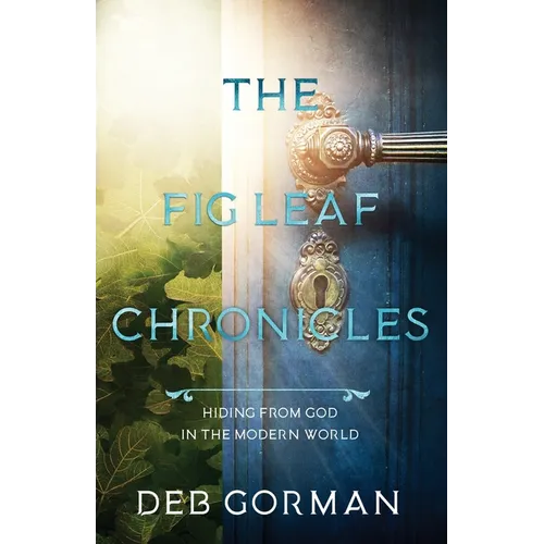 The Fig Leaf Chronicles: Hiding From God in the Modern World - Paperback
