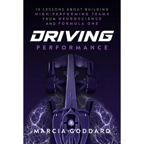 Driving Performance: 10 Lessons about Building High-Performing Teams from Neuroscience and Formula One - Hardcover