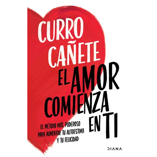 El Amor Comienza En Ti: El Método Más Poderoso Para Aumentar Tu Autoestima Y Tu Felicidad - Paperback