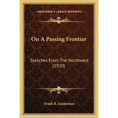 On A Passing Frontier: Sketches From The Northwest (1920) - Paperback
