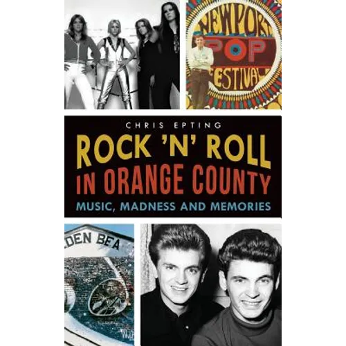 Rock 'n' Roll in Orange County: Music, Madness and Memories - Hardcover