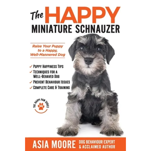 The Happy Miniature Schnauzer: Raise your Puppy to a Happy, Well-Mannered Dog (Happy Paw Series) - Paperback