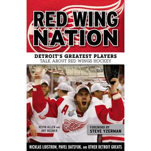 Red Wing Nation: Detroit's Greatest Players Talk about Red Wings Hockey - Paperback