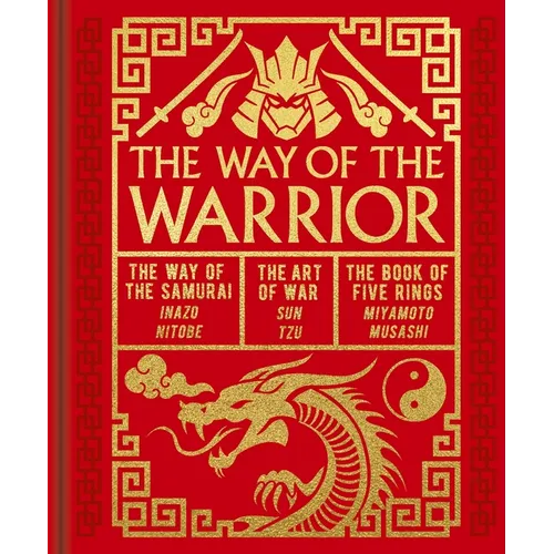 The Way of the Warrior: The Way of the Samurai, the Art of War, the Book of Five Rings - Hardcover