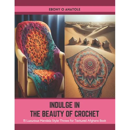 Indulge in the Beauty of Crochet: 15 Luxurious Mandala Style Throws for Textured Afghans Book - Paperback