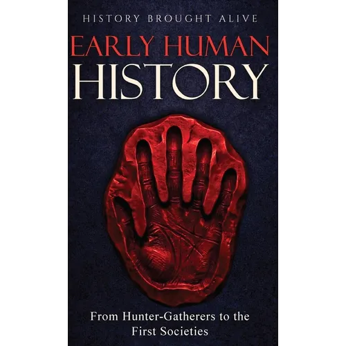 Early Human History: From Hunter-Gatherers to the First Societies - Hardcover