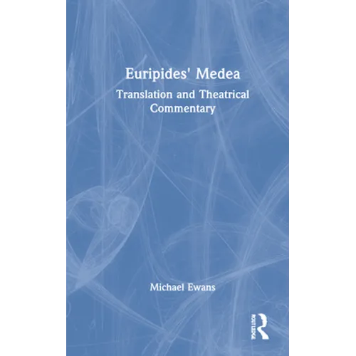 Euripides' Medea: Translation and Theatrical Commentary - Hardcover
