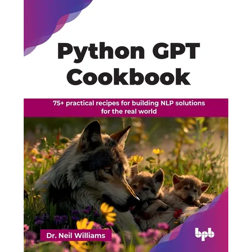 Python GPT Cookbook: 75+ practical recipes for building NLP solutions for the real world (English Edition) - Paperback