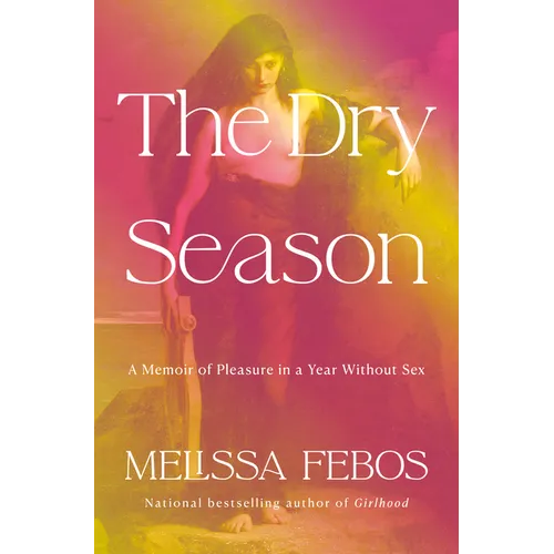 The Dry Season: A Memoir of Pleasure in a Year Without Sex - Hardcover