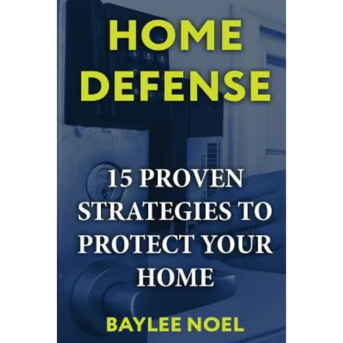 Home Defense: 15 Proven Strategies to Protect Your Home - Paperback