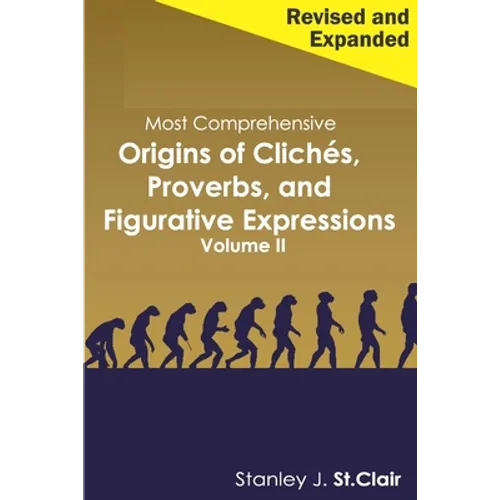 Most Comprehensive Origins of Cliches, Proverbs and Figurative Expressions Volume II: Revised and Expanded - Paperback