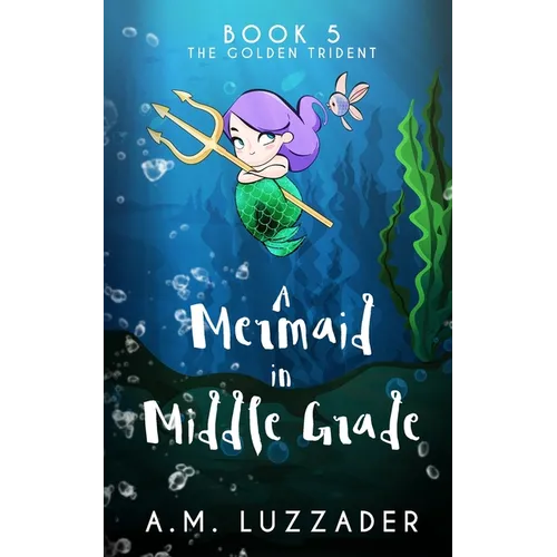 A Mermaid in Middle Grade Book 5: The Golden Trident - Paperback
