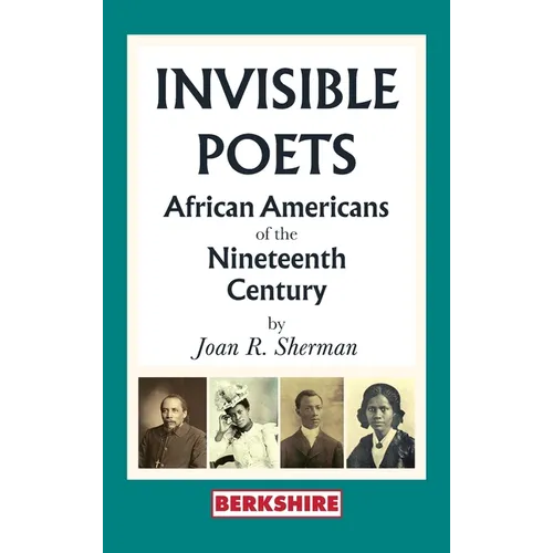 Invisible Poets: Afro-Americans of the Nineteenth Century:: African Americans of the Nineteenth Century: African Americans of the 19th Century - Hardcover