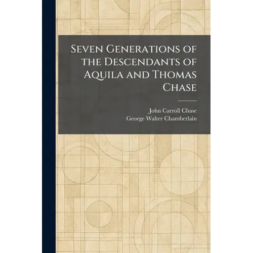 Seven Generations of the Descendants of Aquila and Thomas Chase - Paperback