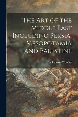 The Art of the Middle East Including Persia, Mesopotamia and Palestine - Paperback