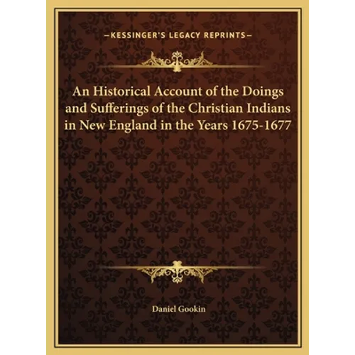 An Historical Account of the Doings and Sufferings of the Christian Indians in New England in the Years 1675-1677 - Hardcover