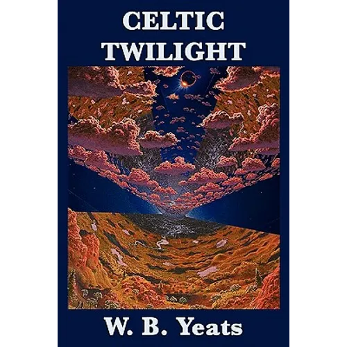 Celtic Twilight: Irish Fairy Lore, Folklore, and Ghostly Tales - Paperback