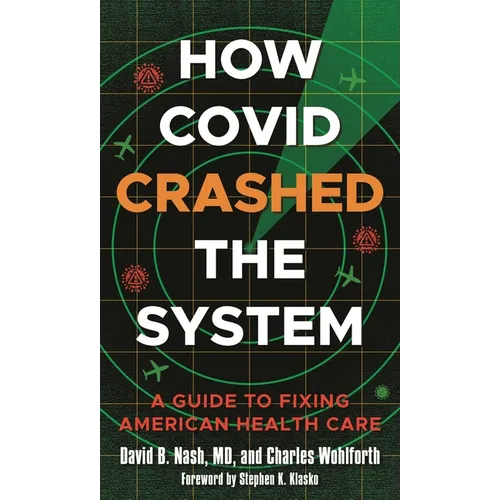 How Covid Crashed the System: A Guide to Fixing American Health Care - Hardcover