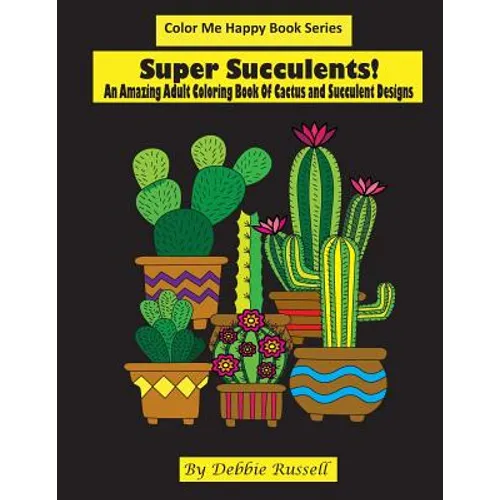 Super Succulents!: An Adult Coloring Book Of Cactus and Succulents - Paperback