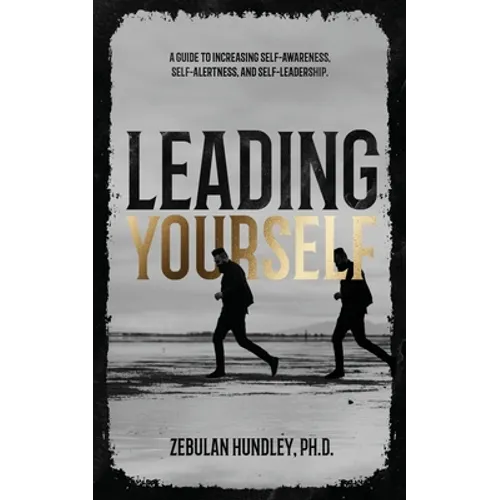 Leading Yourself: A Guide to Increasing Self-Awareness, Self-Alertness, and Self-Leadership. - Paperback