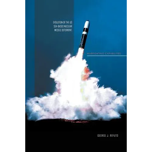 Evolution of the Us Sea-Based Deterrent: War Fighting Capabilites - Paperback