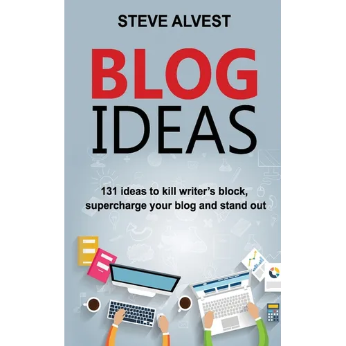 Blog Ideas: 131 Ideas to Kill Writer's Block, Supercharge Your Blog and Stand Out - Paperback