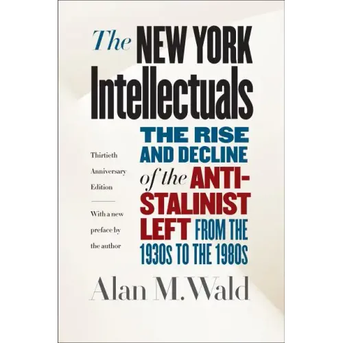 The New York Intellectuals: The Rise and Decline of the Anti-Stalinist Left from the 1930s to the 1980s - Paperback