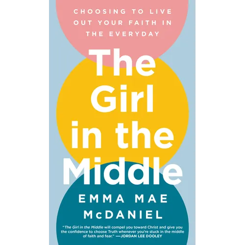 The Girl in the Middle: Choosing to Live Out Your Faith in the Everyday - Hardcover