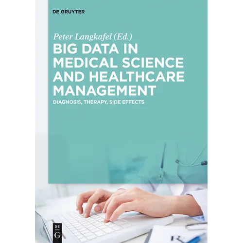 Big Data in Medical Science and Healthcare Management: Diagnosis, Therapy, Side Effects - Hardcover
